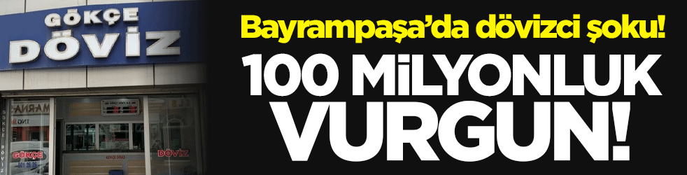 Bayrampaşa’da Gökçe Döviz şoku! 100 milyonluk vurgun!