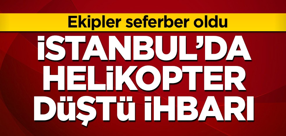 İstanbul Beykoz'da helikopter düştü ihbarı! Bölgeye çok sayıda ekip sevk edildi
