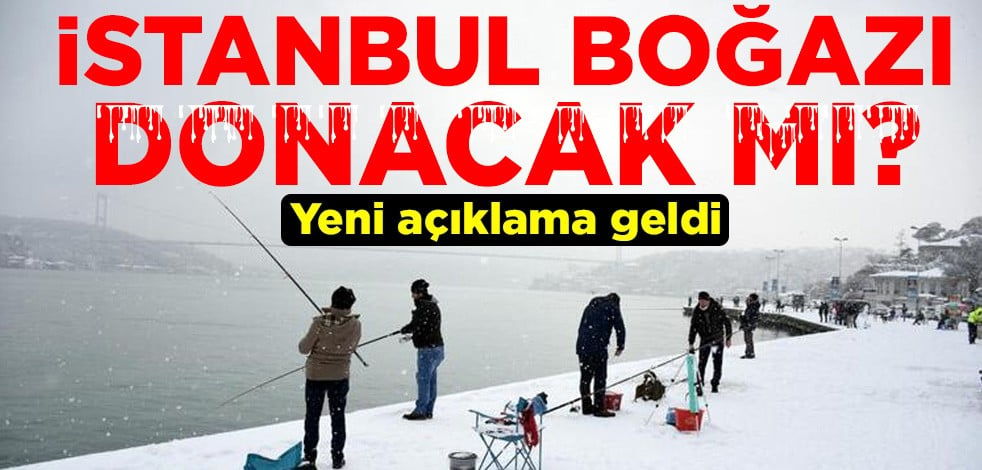 "İstanbul Boğazı donacak" tartışmalarıyla ilgili yeni açıklama