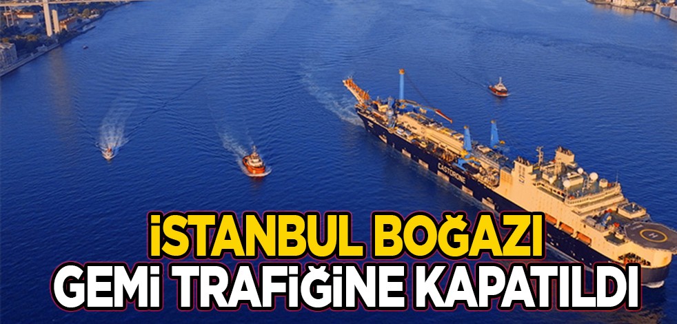 İstanbul Boğazı gemi trafiğine kapatıldı