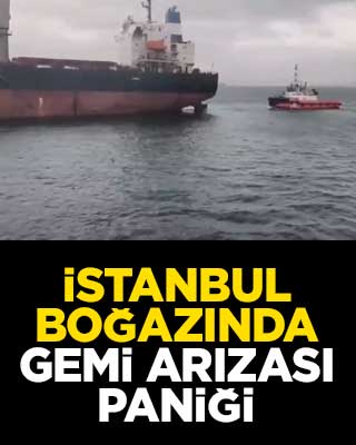 İstanbul Boğazında gemi arızası paniği