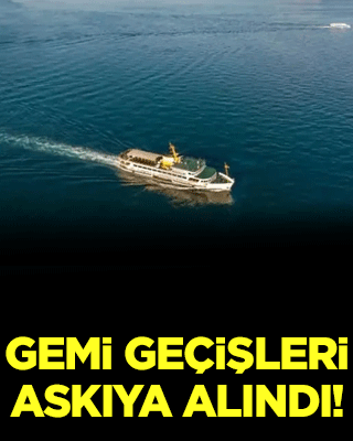 İstanbul Boğazı'nda gemi trafiği askıya alındı!