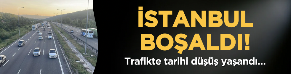 İstanbul boşaldı: Trafikte tarihi düşüş yaşandı