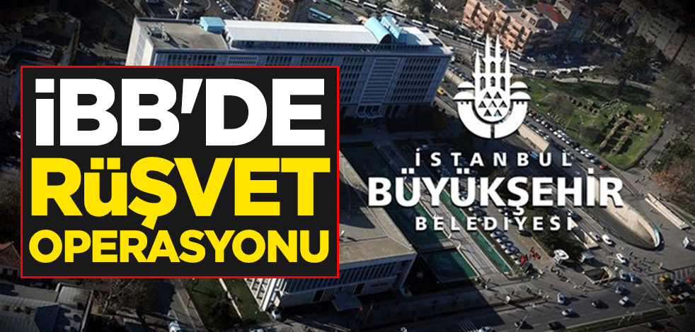 İstanbul Büyükşehir Belediyesi İtfaiye Daire Başkanlığı'nda rüşvet operasyonu