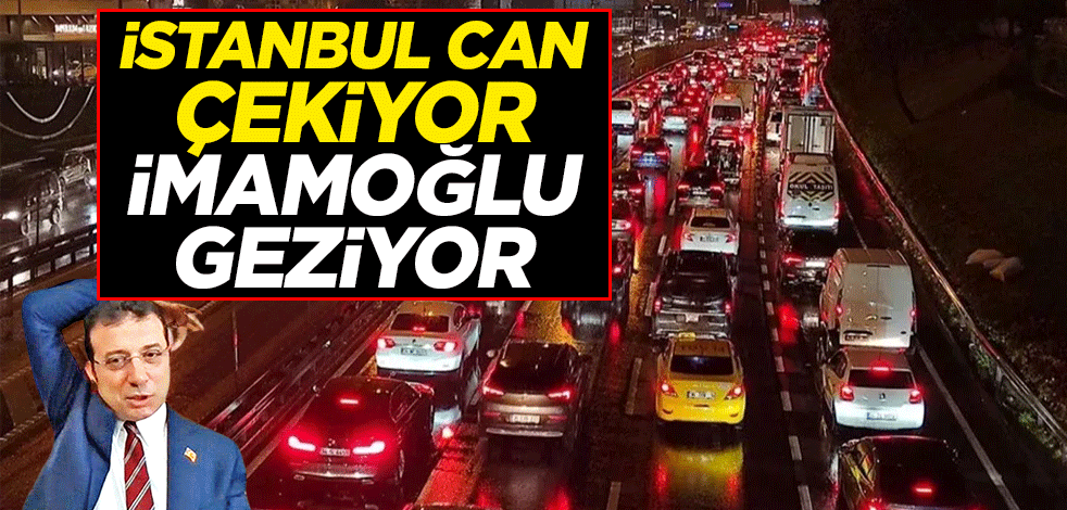 İstanbul can çekiyor İmamoğlu geziyor