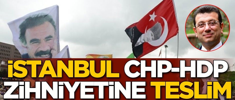 İstanbul CHP-HDP zihniyetine teslim