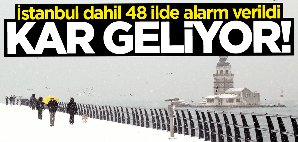 İstanbul dahil 48 ilde alarm! Kar geliyor