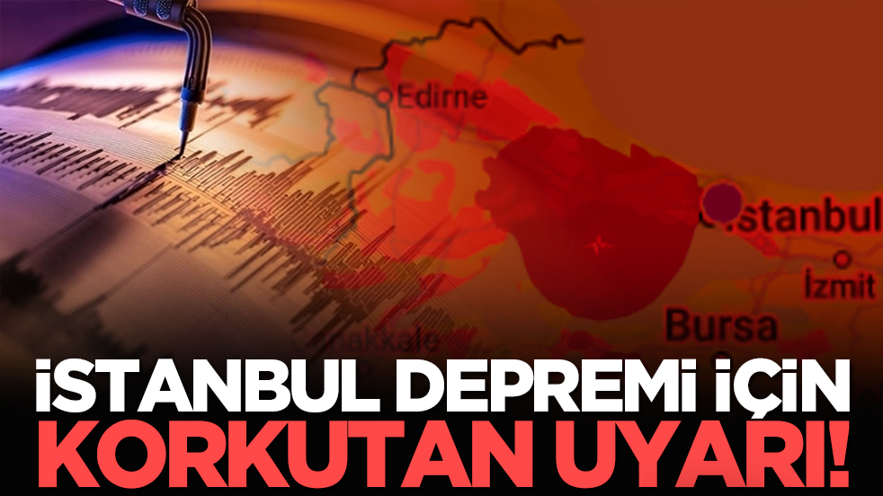 İstanbul depremi için korkutan uyarı!