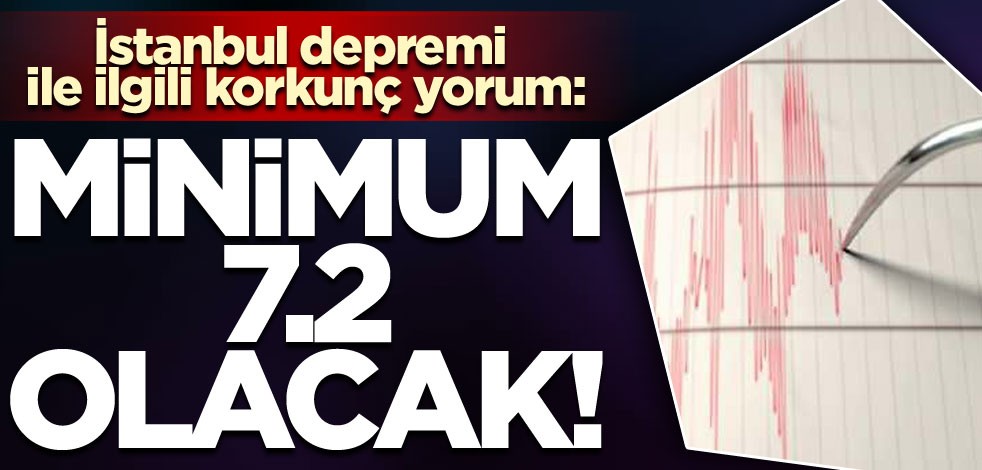 İstanbul depremi ile ilgili korkunç yorum: Minimum 7.2 olacak