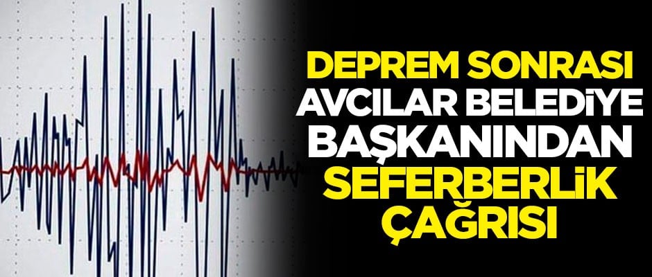 İstanbul depremi sonrası Avcılar Belediye Başkanı Turan Hançerli'den seferberlik çağrısı