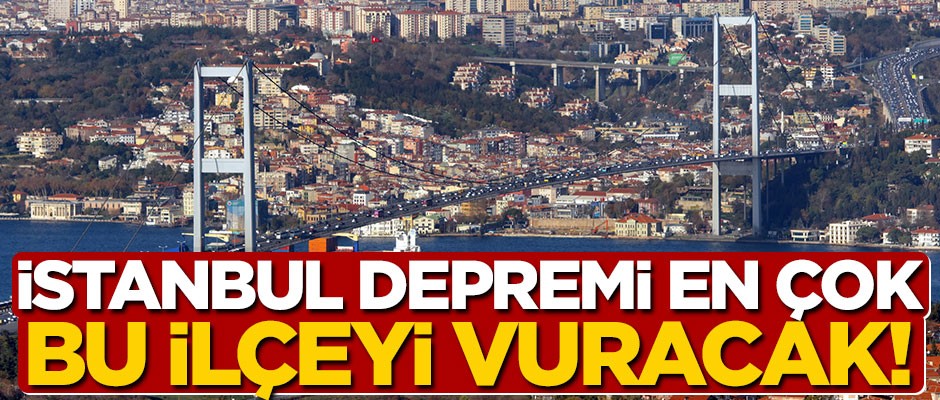İstanbul depreminden en çok hangi ilçe etkilenecek?
