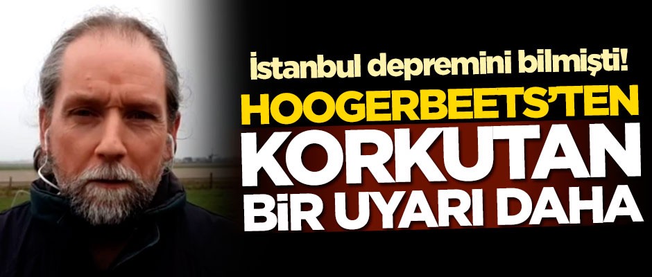 İstanbul depremini bilmişti! Hoogerbeets korkutan bir uyarı daha