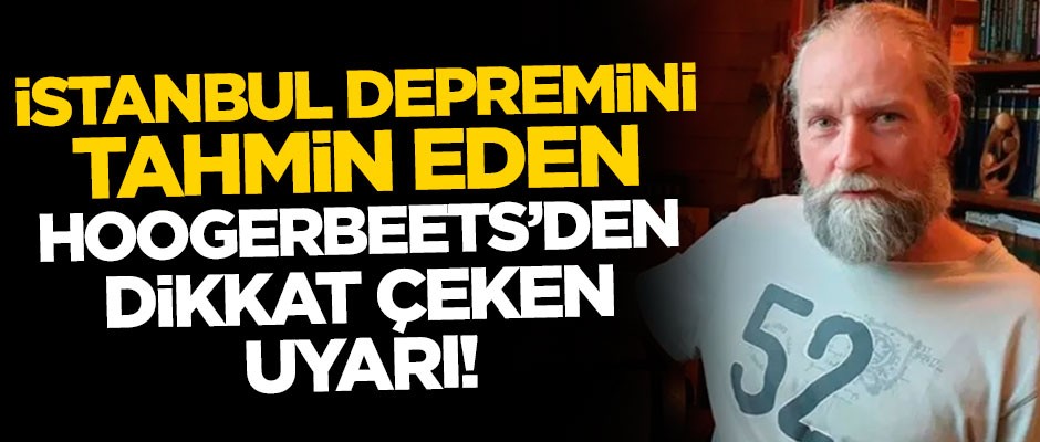 İstanbul depremini tahmin etmişti! Hoogerbeets'den dikkat çeken uyarı