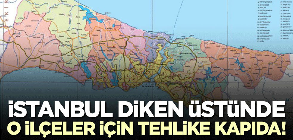 İstanbul diken üstünde! O ilçelerde yaşayanlar dikkat, felaket geliyor...