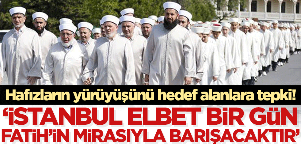 'İstanbul elbet bir gün Fatih'in mirasıyla barışacaktır'