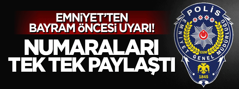 İstanbul Emniyet Müdürlüğü numaraları tek tek paylaştı