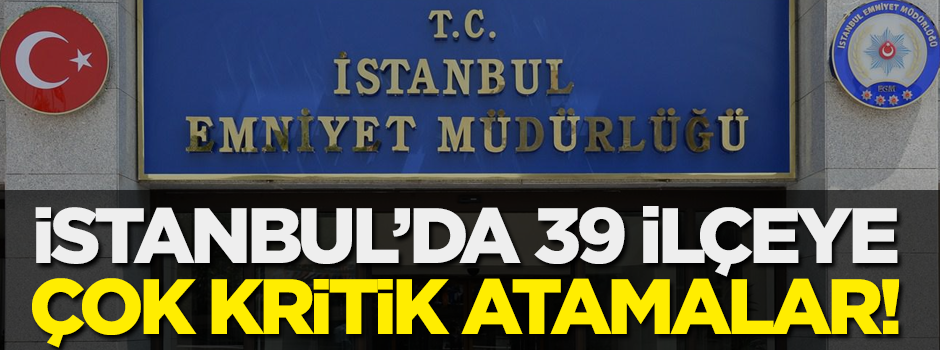 İstanbul Emniyet Müdürlüğü'nde flaş atamalar!