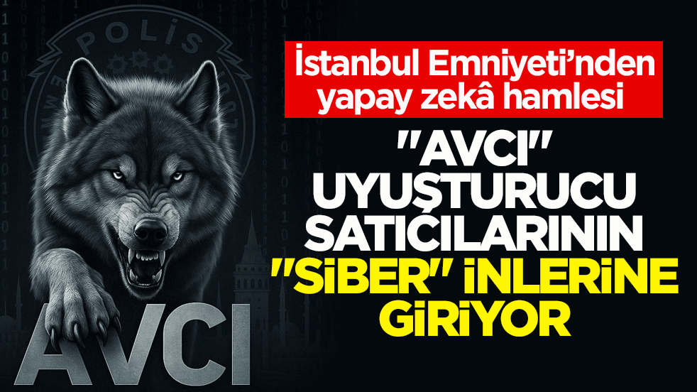 İstanbul Emniyeti’nden yapay zekâ hamlesi! AVCI uyuşturucu satıcılarının 