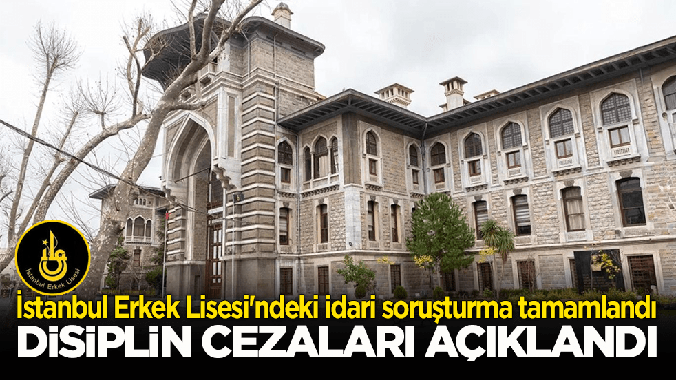İstanbul Erkek Lisesi'ndeki idari soruşturma tamamlandı! Öğrencilerin disiplin cezaları belli oldu