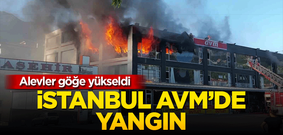 İstanbul Evim AVM’de yangın: Alevler göğe yükseldi