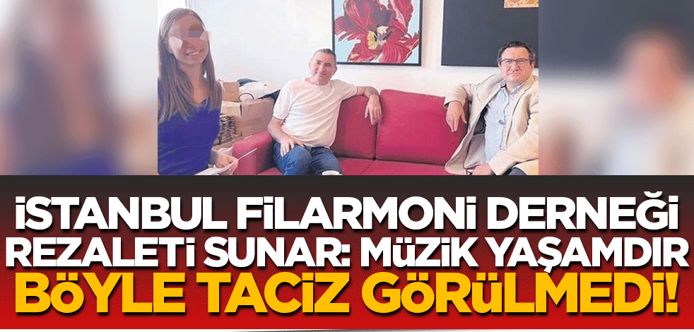 İstanbul Filarmoni Derneği rezaleti sunar: Müzik Yaşamdır 'Böyle taciz görülmedi!'
