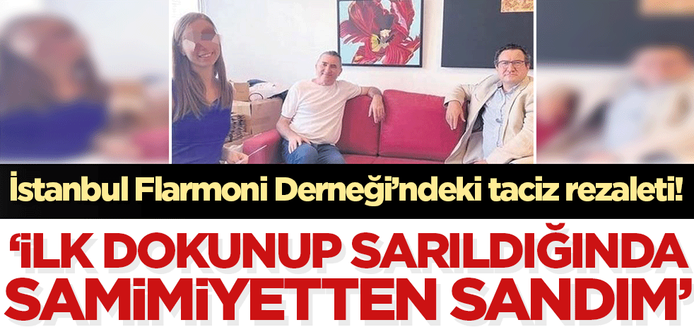 İstanbul Filarmoni Derneği'nde taciz rezaleti!