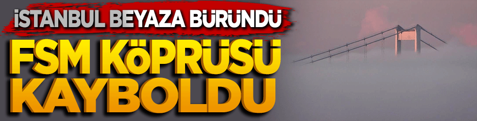 İstanbul Güne Beyaz Örtüyle Uyandı: FSM Köprüsü Siste Kayboldu
