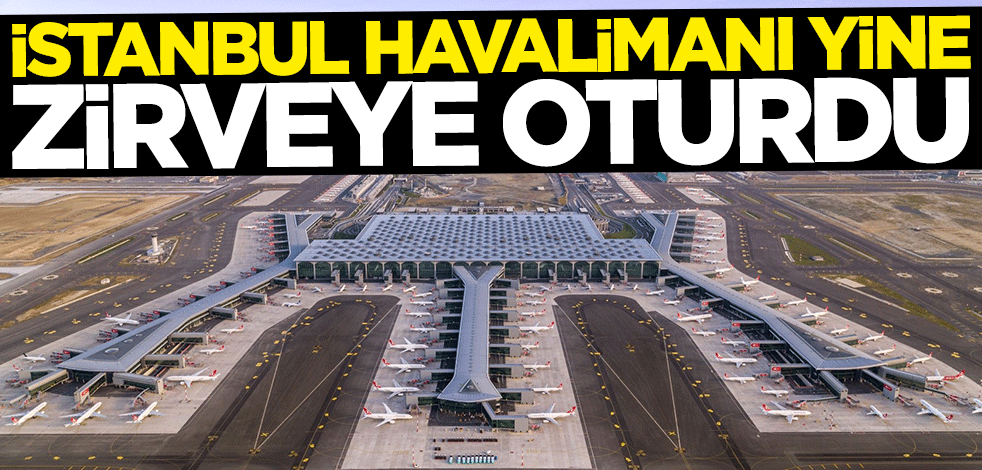 İstanbul Havalimanı Avrupa birincisi oldu - Yeni Akit