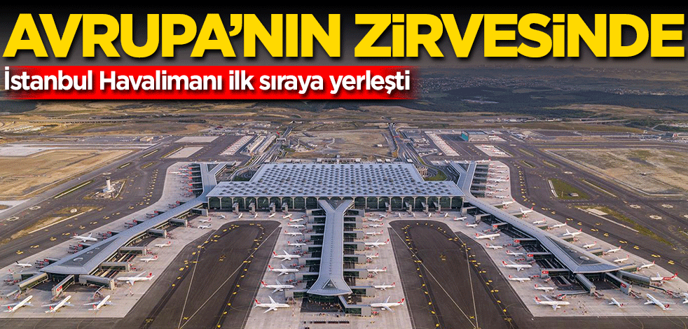 İstanbul Havalimanı Avrupa'nın zirvesinde
