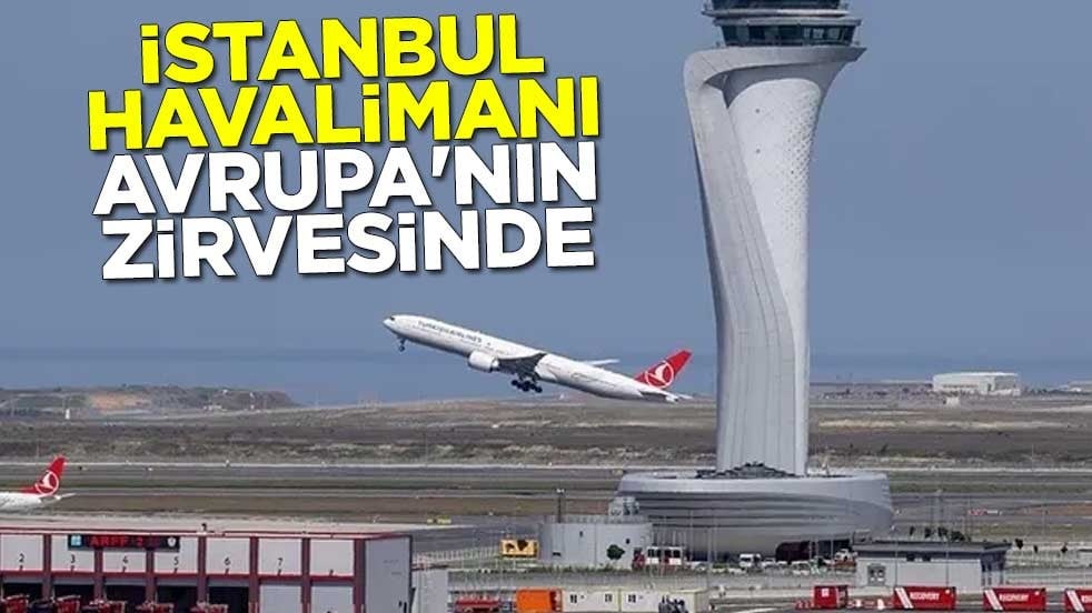 İstanbul Havalimanı Avrupa'nın zirvesinde