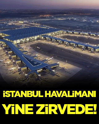 İstanbul Havalimanı Avrupa'nın zirvesinde!