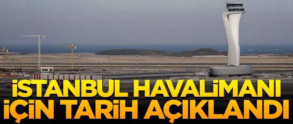 İstanbul Havalimanı için kritik tarih belli oldu