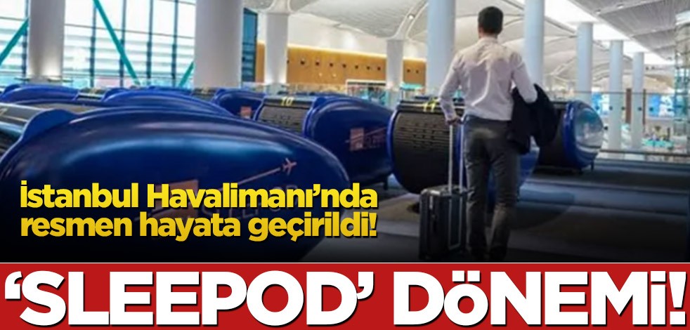 İstanbul Havalimanı’nda ‘sleepod’ dönemi!