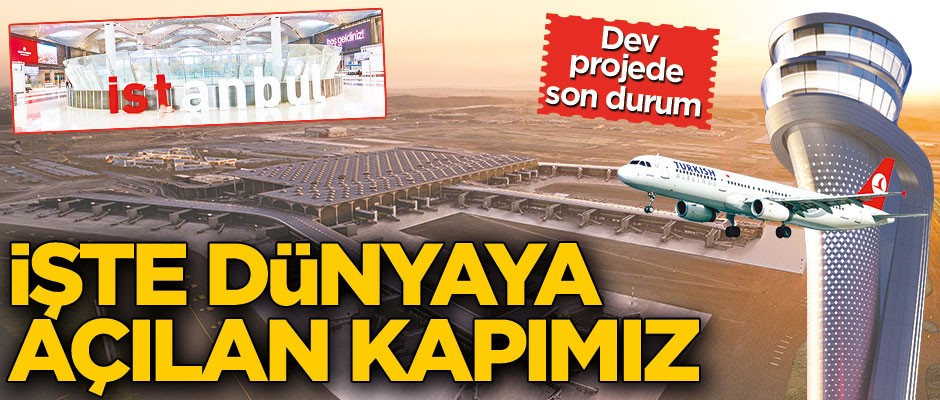 İstanbul Havalimanı’nda taşınma heyecanı başladı! İşte dünyaya açılan kapımız