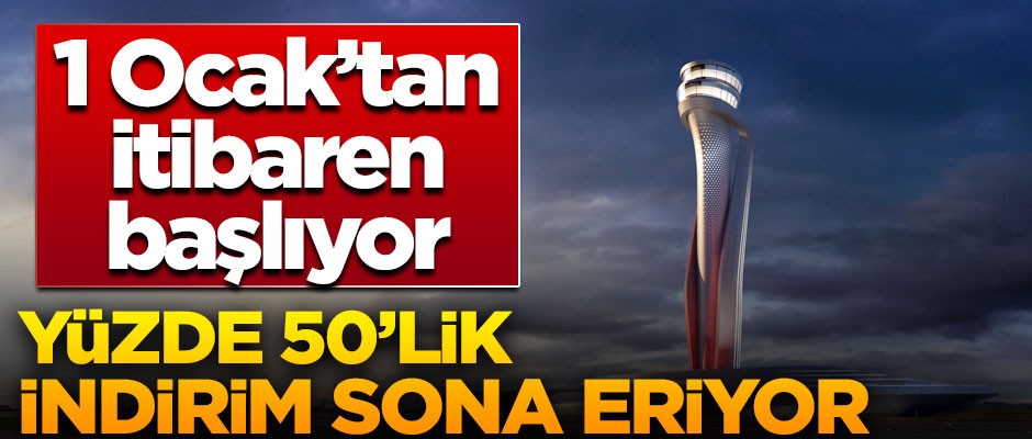İstanbul Havalimanı'ndaki yüzde 50 indirim sona eriyor!
