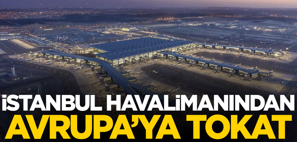 İstanbul Havalimanından Avrupa'ya tokat!