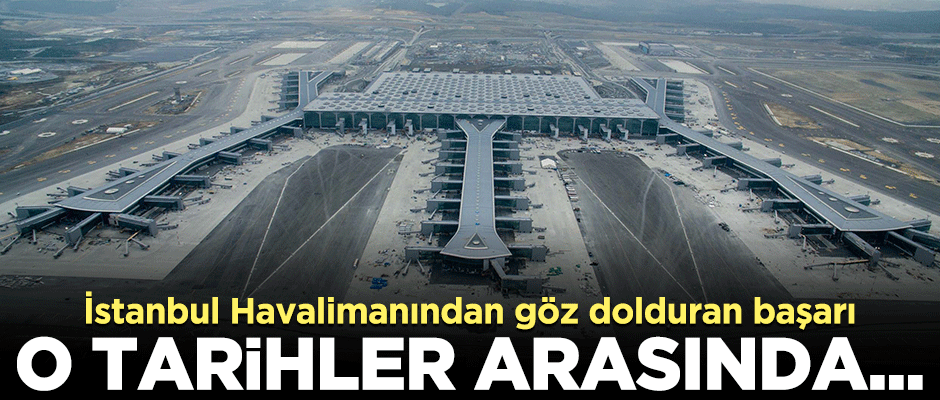 İstanbul Havalimanı'ndan göz dolduran başarı