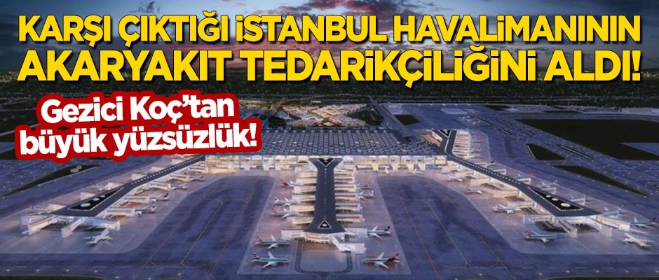 İstanbul Havalimanı'nın akaryakıt tedarikçiliğini Gezici Koç aldı