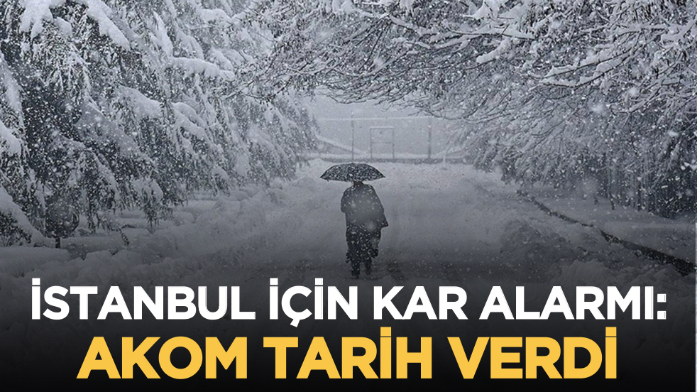 İstanbul için kar alarmı: AKOM tarih verdi