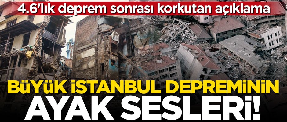 İstanbul için korkutan açıklama: Büyük depremin ayak sesleri