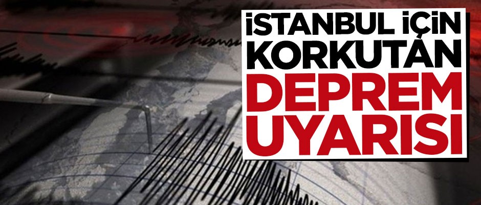 İstanbul için korkutan deprem uyarısı!