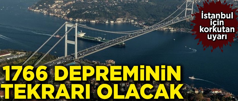 İstanbul için korkutan uyarı! '1766 depreminin tekrarı olacak'