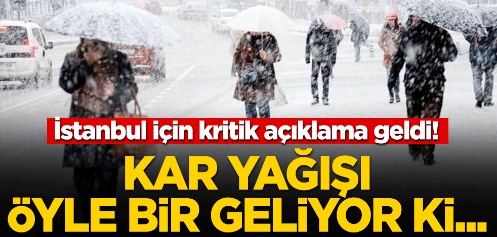 İstanbul için kritik açıklama geldi! Kar yağışı öyle bir geliyor ki...