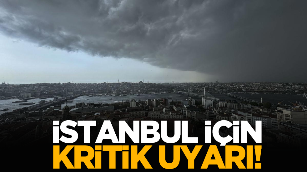 İstanbul için kritik uyarı! 
