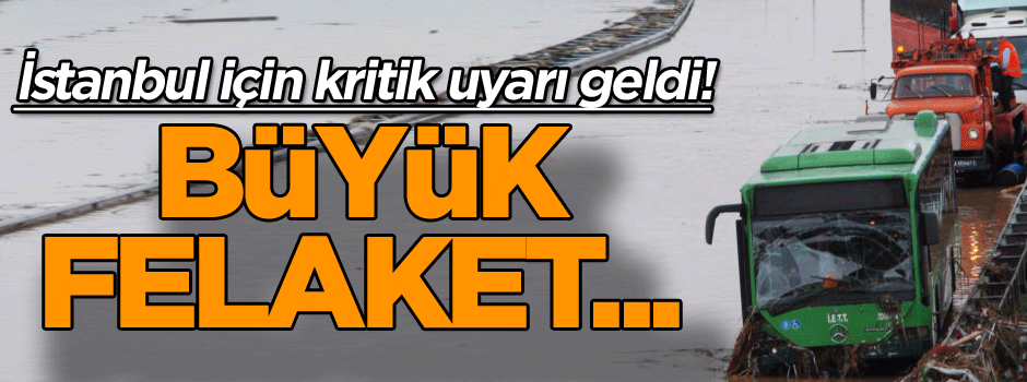 İstanbul için kritik uyarı geldi! Büyük felaket...
