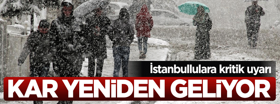 İstanbul için kritik uyarı: Kar yeniden geliyor
