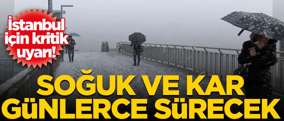 İstanbul için kritik uyarı! Soğuk ve kar günlerce sürecek
