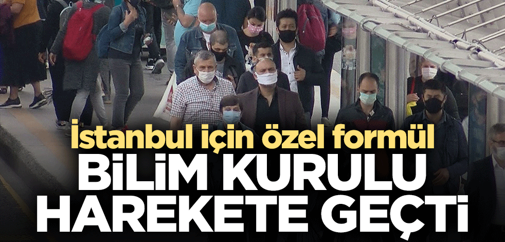 İstanbul için özel formül! Bilim Kurulu harekete geçti