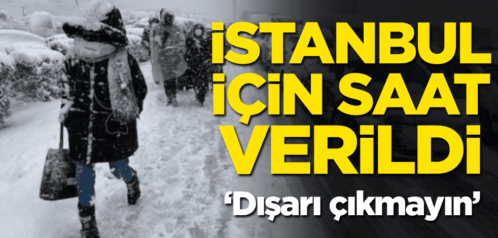 İstanbul için saat verildi! 'Dışarı çıkmayın'