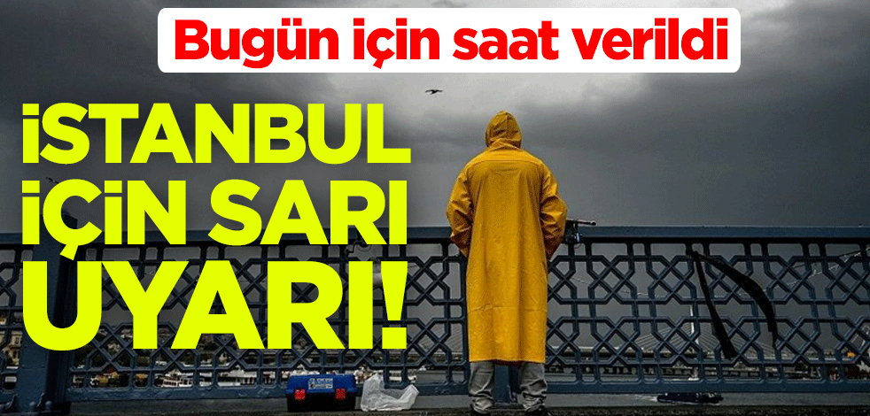 İstanbul için sarı uyarı! Saat 14:00'dan sonra etkili olacak
